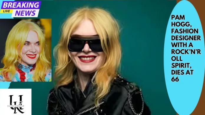 Pam Hogg Dies at 66 as Fashion Mourns Influential Designer